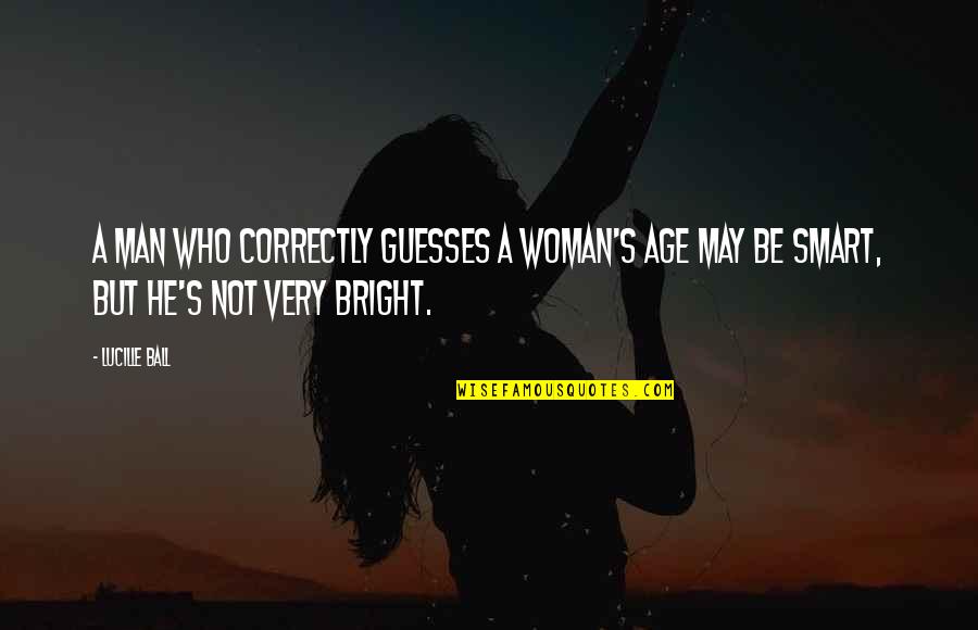 Stromung Muffler Quotes By Lucille Ball: A man who correctly guesses a woman's age