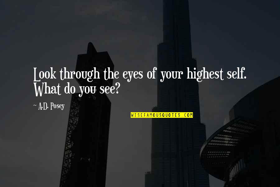 Strona Bierna Quotes By A.D. Posey: Look through the eyes of your highest self.