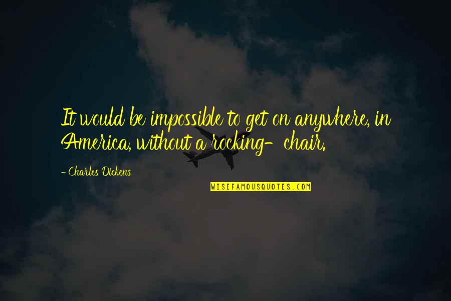 Stronds Quotes By Charles Dickens: It would be impossible to get on anywhere,