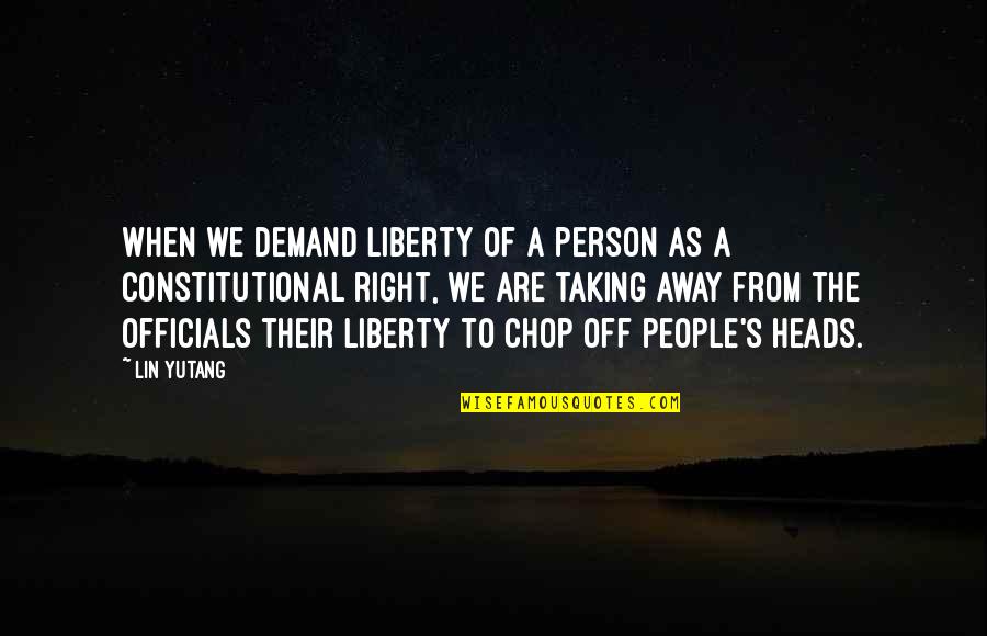Stronds Quotes By Lin Yutang: When we demand liberty of a person as Stronds Quotes By Lin Yutang: When we demand liberty of a person as