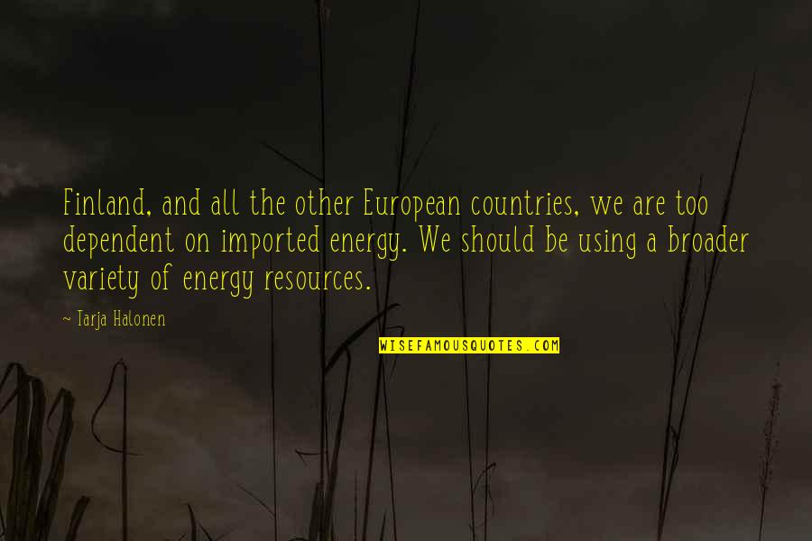 Strong 1d Quotes By Tarja Halonen: Finland, and all the other European countries, we