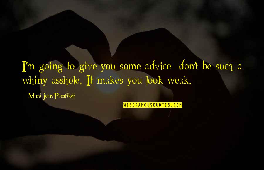 Strong Advice Quotes By Mimi Jean Pamfiloff: I'm going to give you some advice: don't Strong Advice Quotes By Mimi Jean Pamfiloff: I'm going to give you some advice: don't