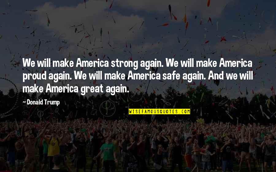 Strong Again Quotes By Donald Trump: We will make America strong again. We will
