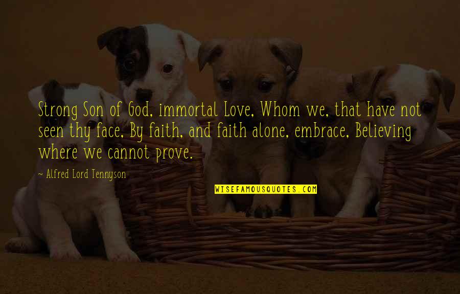 Strong And Alone Quotes By Alfred Lord Tennyson: Strong Son of God, immortal Love, Whom we, Strong And Alone Quotes By Alfred Lord Tennyson: Strong Son of God, immortal Love, Whom we,