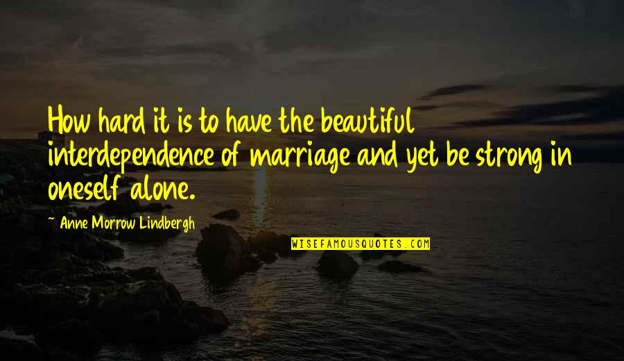 Strong And Alone Quotes By Anne Morrow Lindbergh: How hard it is to have the beautiful Strong And Alone Quotes By Anne Morrow Lindbergh: How hard it is to have the beautiful