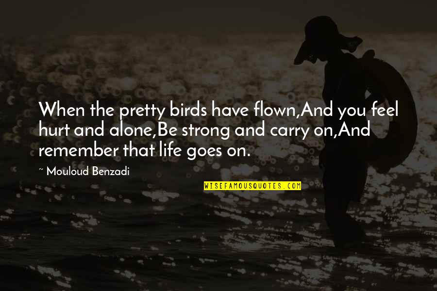 Strong And Alone Quotes By Mouloud Benzadi: When the pretty birds have flown,And you feel