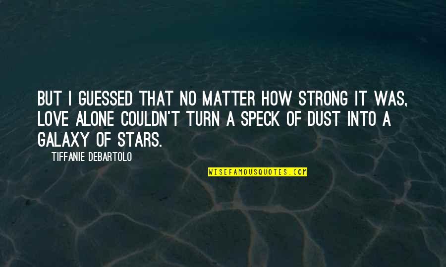 Strong And Alone Quotes By Tiffanie DeBartolo: But I guessed that no matter how strong Strong And Alone Quotes By Tiffanie DeBartolo: But I guessed that no matter how strong