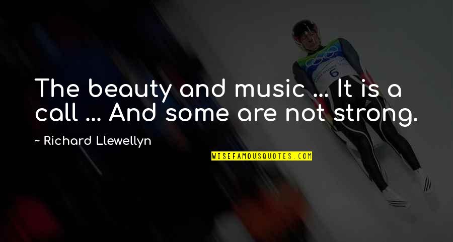 Strong And Beauty Quotes By Richard Llewellyn: The beauty and music ... It is a