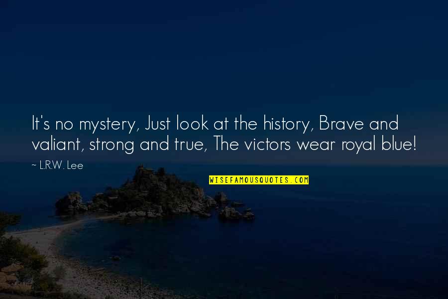 Strong And Brave Quotes By L.R.W. Lee: It's no mystery, Just look at the history,