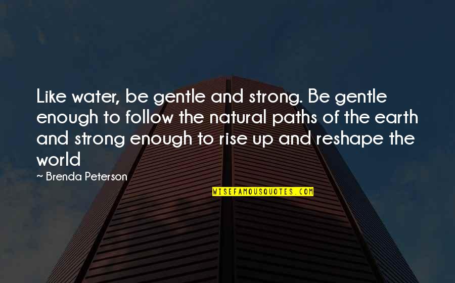 Strong And Gentle Quotes By Brenda Peterson: Like water, be gentle and strong. Be gentle