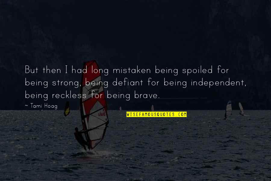 Strong And Independent Quotes By Tami Hoag: But then I had long mistaken being spoiled Strong And Independent Quotes By Tami Hoag: But then I had long mistaken being spoiled