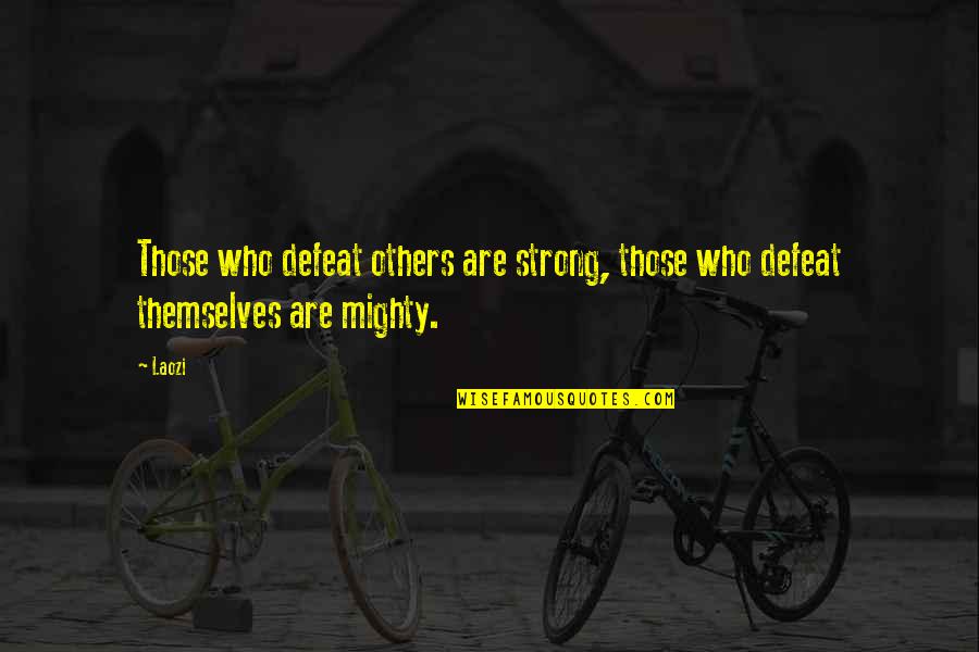 Strong And Mighty Quotes By Laozi: Those who defeat others are strong, those who