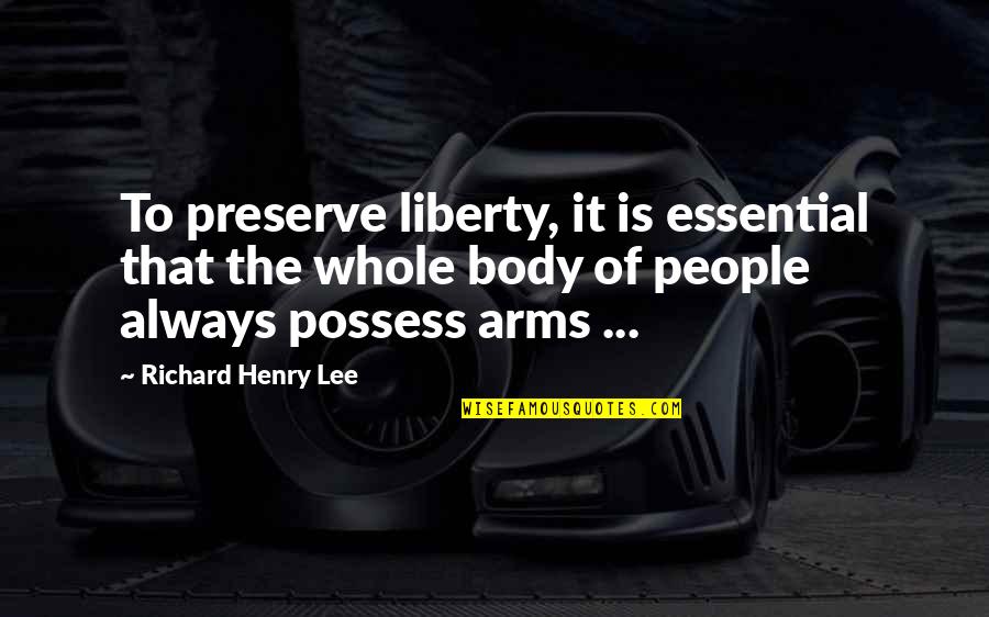 Strong Arms Quotes By Richard Henry Lee: To preserve liberty, it is essential that the