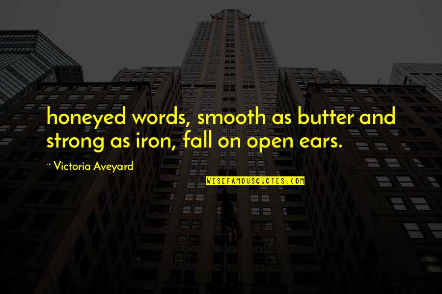 Strong As Iron Quotes By Victoria Aveyard: honeyed words, smooth as butter and strong as Strong As Iron Quotes By Victoria Aveyard: honeyed words, smooth as butter and strong as