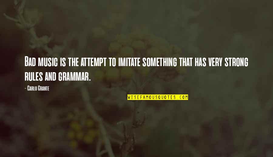 Strong Bad Quotes By Carlo Grante: Bad music is the attempt to imitate something