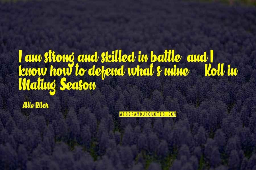 Strong Battle Quotes By Allie Ritch: I am strong and skilled in battle, and