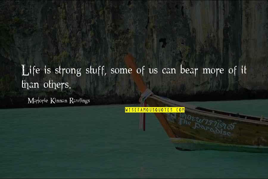 Strong Bear Quotes By Marjorie Kinnan Rawlings: Life is strong stuff, some of us can