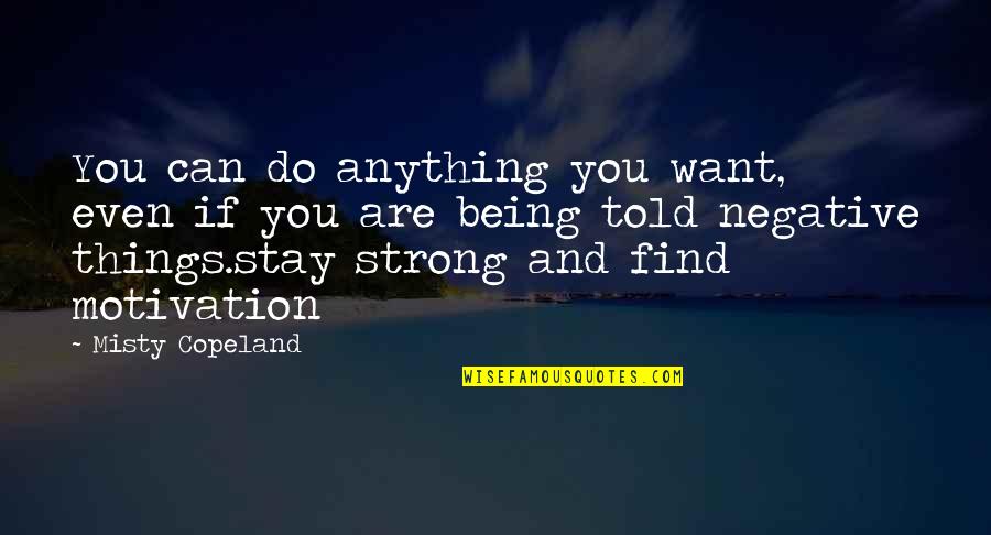 Strong Being Quotes By Misty Copeland: You can do anything you want, even if