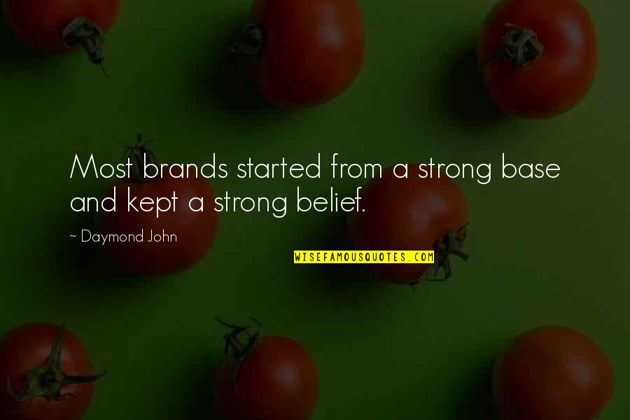 Strong Belief Quotes By Daymond John: Most brands started from a strong base and