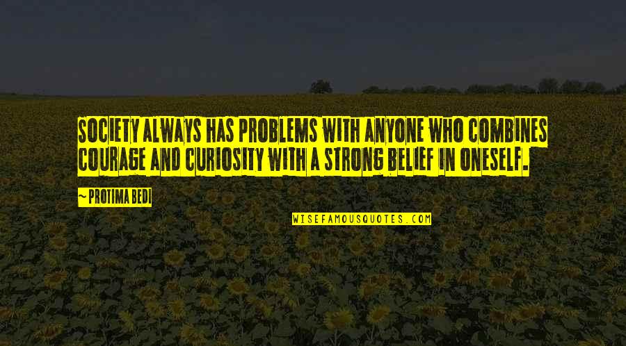 Strong Belief Quotes By Protima Bedi: Society always has problems with anyone who combines