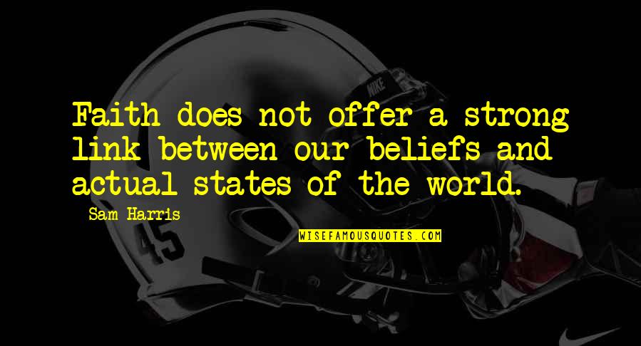 Strong Belief Quotes By Sam Harris: Faith does not offer a strong link between
