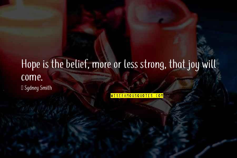 Strong Belief Quotes By Sydney Smith: Hope is the belief, more or less strong, Strong Belief Quotes By Sydney Smith: Hope is the belief, more or less strong,