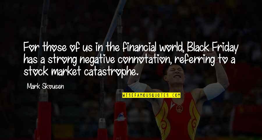 Strong Black Quotes By Mark Skousen: For those of us in the financial world, Strong Black Quotes By Mark Skousen: For those of us in the financial world,