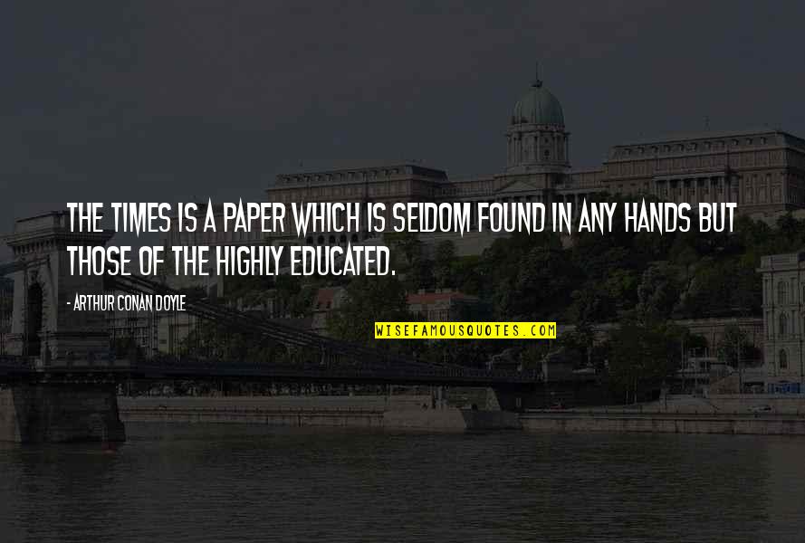 Strong Body And Mind Quotes By Arthur Conan Doyle: The Times is a paper which is seldom Strong Body And Mind Quotes By Arthur Conan Doyle: The Times is a paper which is seldom