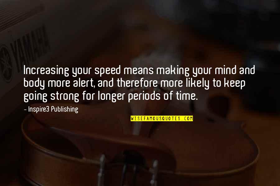 Strong Body Mind Quotes By Inspire3 Publishing: Increasing your speed means making your mind and