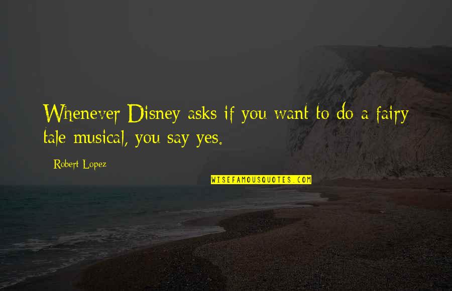 Strong Body Mind Quotes By Robert Lopez: Whenever Disney asks if you want to do