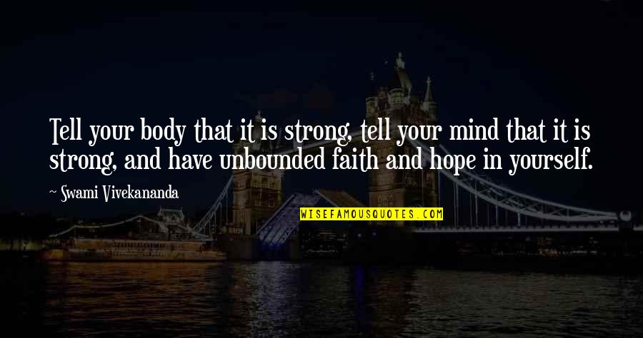 Strong Body Mind Quotes By Swami Vivekananda: Tell your body that it is strong, tell