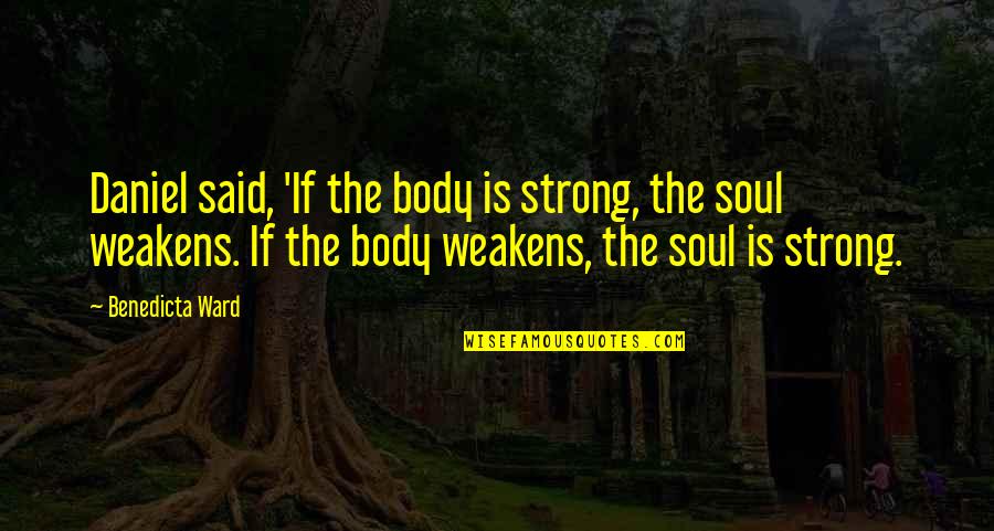 Strong Body Quotes By Benedicta Ward: Daniel said, 'If the body is strong, the
