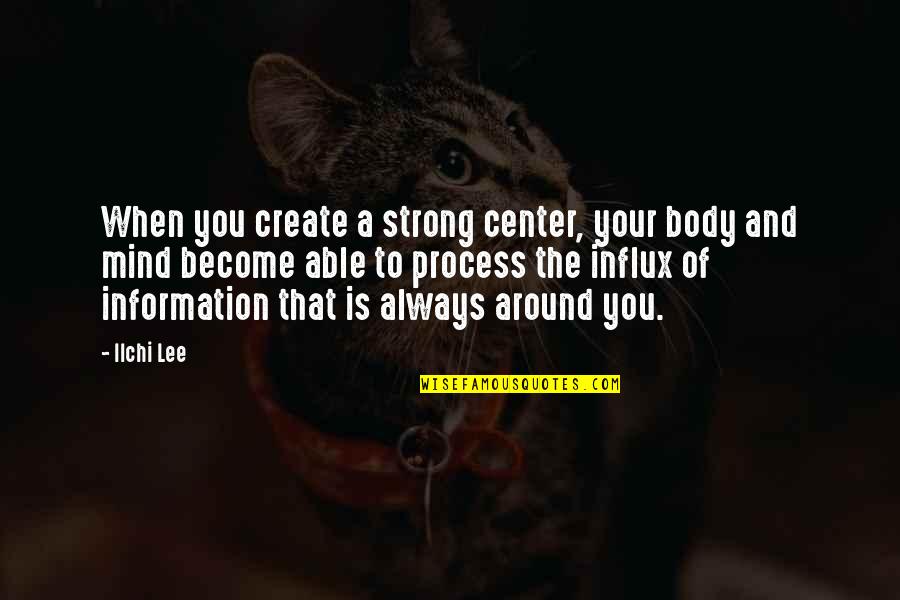Strong Body Quotes By Ilchi Lee: When you create a strong center, your body