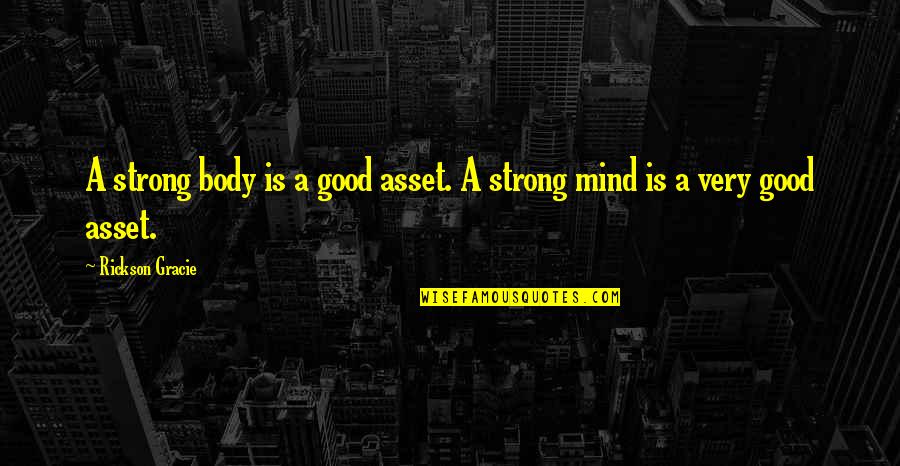 Strong Body Quotes By Rickson Gracie: A strong body is a good asset. A