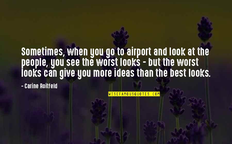 Strong But Fragile Quotes By Carine Roitfeld: Sometimes, when you go to airport and look