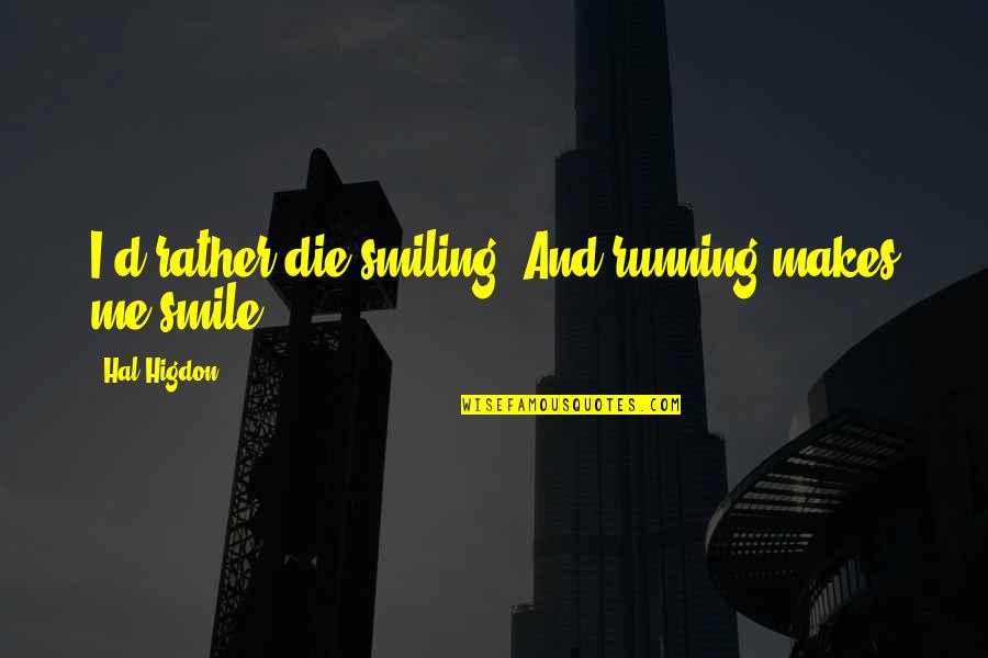 Strong But Fragile Quotes By Hal Higdon: I'd rather die smiling. And running makes me