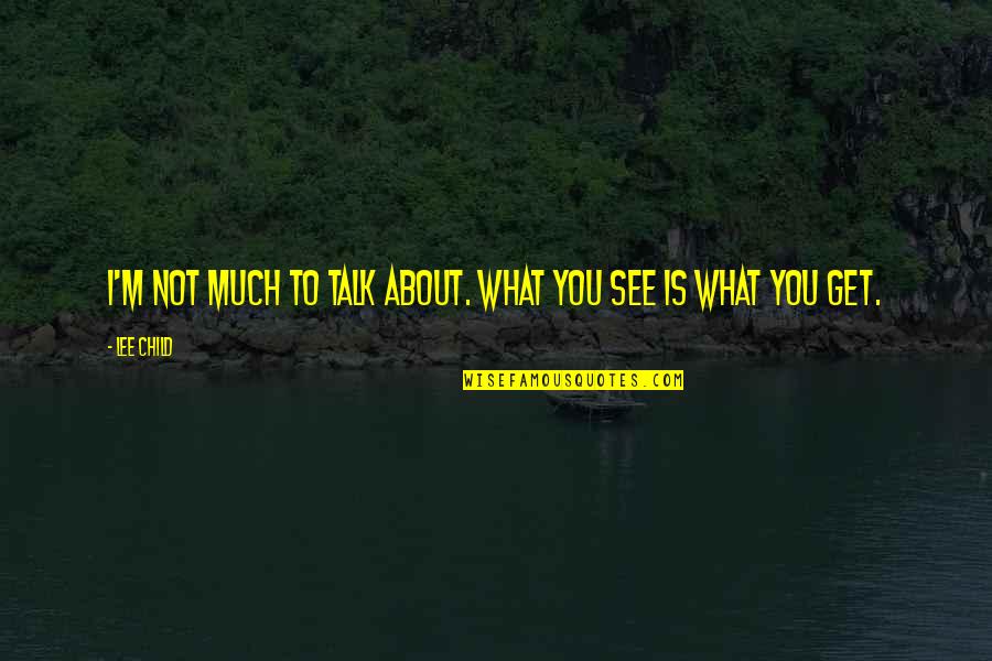 Strong But Heartbroken Quotes By Lee Child: I'm not much to talk about. What you