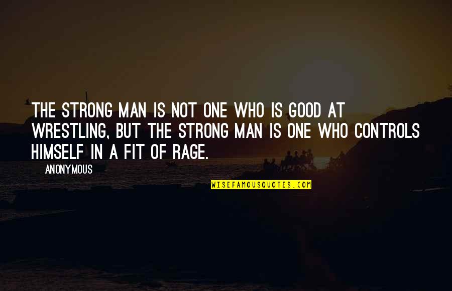 Strong But Not Quotes By Anonymous: The strong man is not one who is