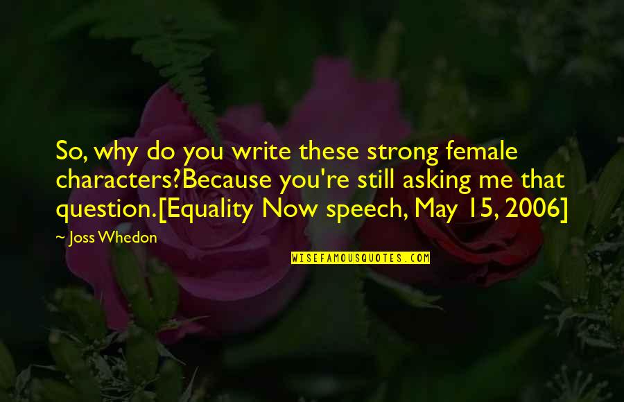 Strong Characters Quotes By Joss Whedon: So, why do you write these strong female