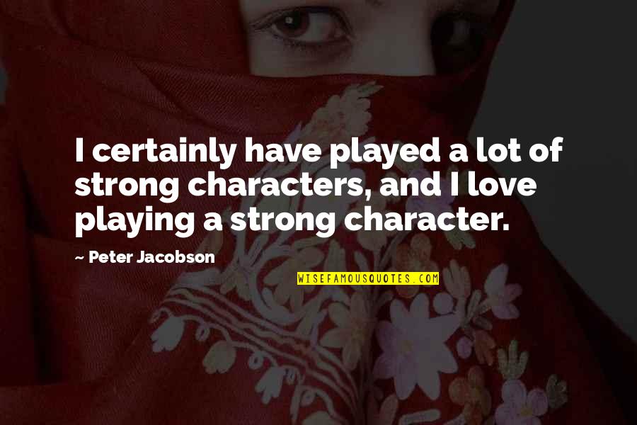 Strong Characters Quotes By Peter Jacobson: I certainly have played a lot of strong