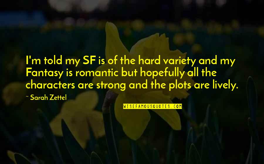 Strong Characters Quotes By Sarah Zettel: I'm told my SF is of the hard