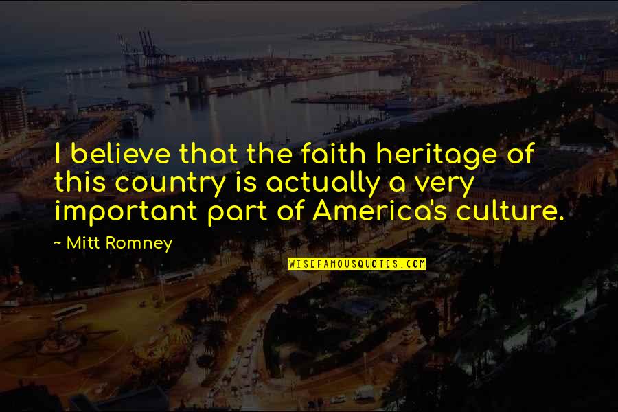Strong Chicana Quotes By Mitt Romney: I believe that the faith heritage of this