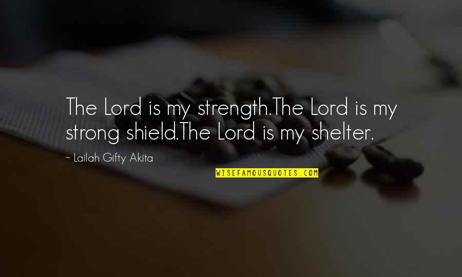 Strong Christian Quotes By Lailah Gifty Akita: The Lord is my strength.The Lord is my
