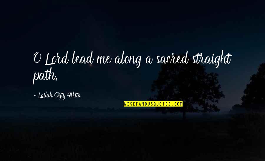 Strong Christian Quotes By Lailah Gifty Akita: O Lord lead me along a sacred straight