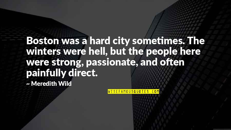 Strong City Quotes By Meredith Wild: Boston was a hard city sometimes. The winters