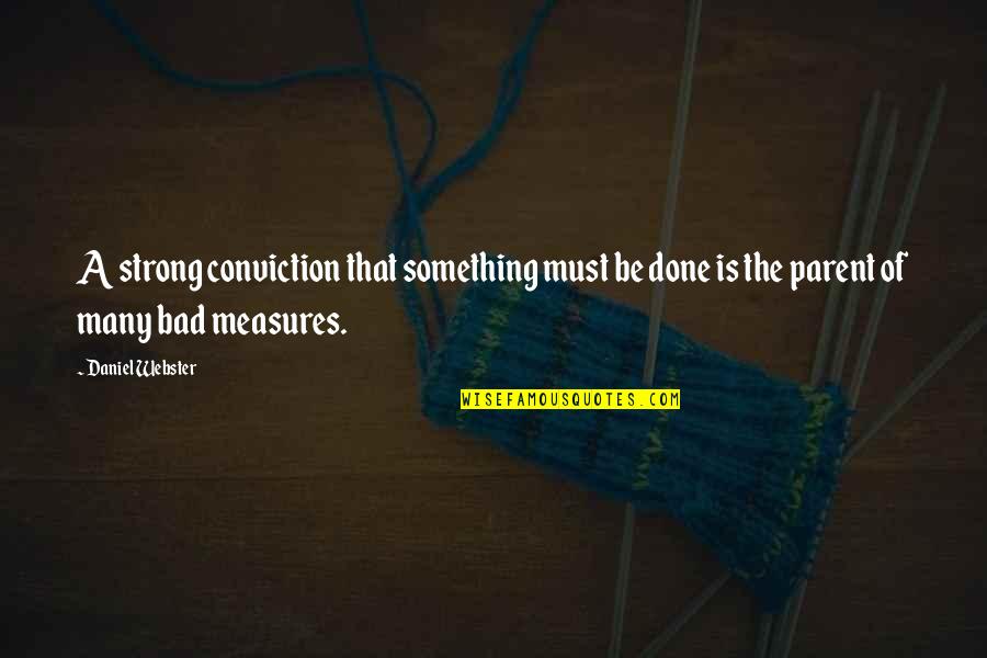 Strong Conviction Quotes By Daniel Webster: A strong conviction that something must be done Strong Conviction Quotes By Daniel Webster: A strong conviction that something must be done