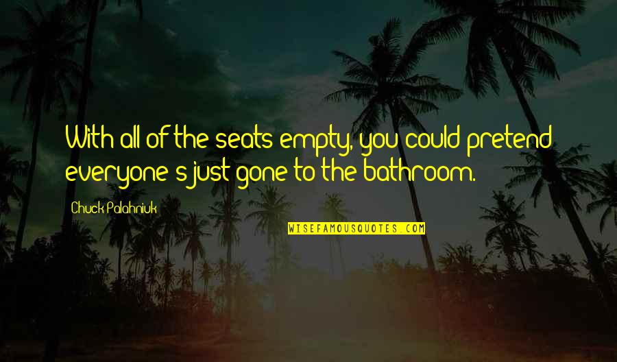 Strong Country Girl Quotes By Chuck Palahniuk: With all of the seats empty, you could