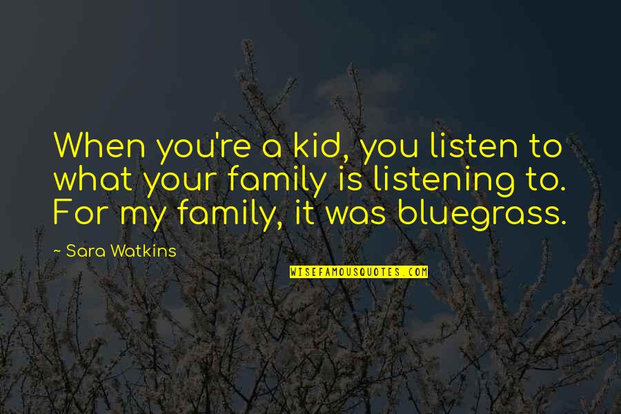 Strong Daughter Quotes By Sara Watkins: When you're a kid, you listen to what