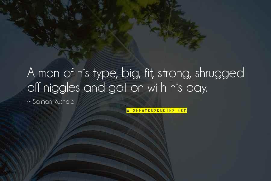 Strong Day Quotes By Salman Rushdie: A man of his type, big, fit, strong,