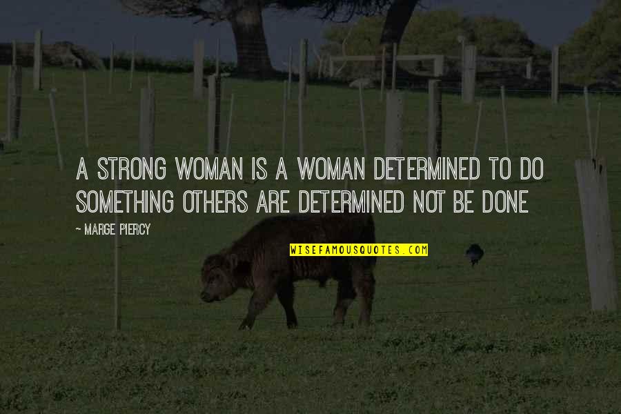 Strong Determined Woman Quotes By Marge Piercy: A strong woman is a woman determined to